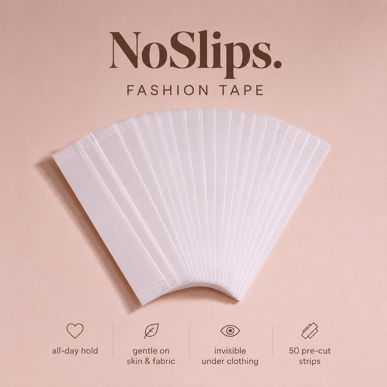 NoSlips. Fashion Tape • Double-Sided Clothing Tape